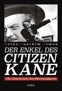 Der Enkel des Citizen Kane. Die Geschichte des Sternenjägers - Simon, Heinz-Joachim