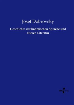 Geschichte der böhmischen Sprache und älteren Literatur - Dobrovsky, Josef