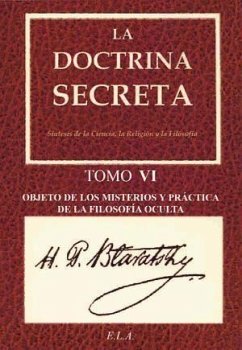 La doctrina secreta VI : obejto de los misterios y práctica de la filosofía oculta - Blavatsky, H. P.