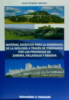 Material didáctico para la enseñanza de la geología a través de itinerarios por las provincias de Zamora, Valladolid y Segovia - Delgado Iglesias, Jaime