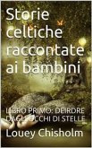 Fiabe, favole e storie celtiche raccontate ai bambini: libro primo, Deirdre dagli occhi di stelle (translated) (eBook, ePUB)