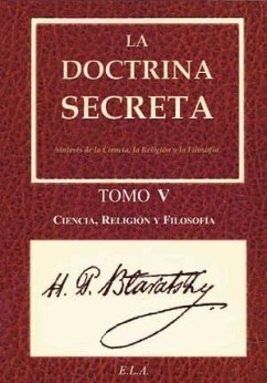 La doctrina secreta V : ciencia, religión y filosofía - Blavatsky, H. P.