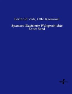 Spamers illustrierte Weltgeschichte - Volz, Berthold;Kaemmel, Otto
