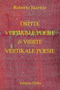 DRITTE VERTIKALE POESIE & VIERTE VERTIKALE POESIE - TERCERA POESÍA VERTICAL & CUARTA POESÍA VERTICAL - Juarroz, Roberto