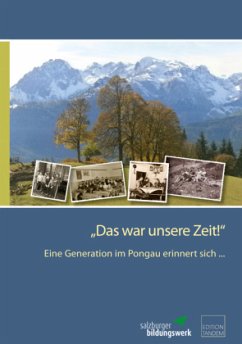 Eine Generation im Pongau erinnert sich ... / Das war unsere Zeit! Volume III