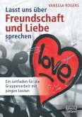 Lasst uns über Freundschaft und Liebe sprechen Lasst uns über Freundschaft und Liebe sprechen