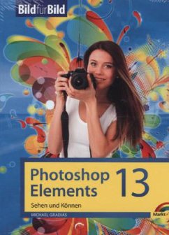 Photoshop Elements 13 - Bild für Bild erklärt - Gradias, Michael