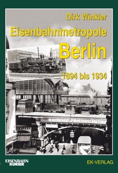 Eisenbahnmetropole Berlin 1894 bis 1934 - Winkler, Dirk