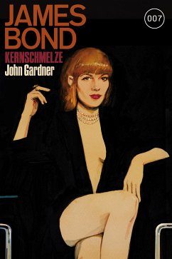 James Bond 16: Kernschmelze (eBook, ePUB) - Gardner, John