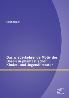 Das wiederkehrende Motiv des Bösen in phantastischer Kinder- und Jugendliteratur - Naglik, Sarah