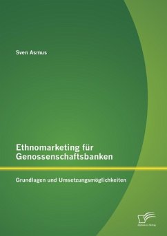 Ethnomarketing für Genossenschaftsbanken: Grundlagen und Umsetzungsmöglichkeiten - Asmus, Sven