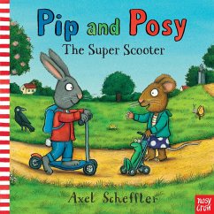 Pip and Posy: The Super Scooter - Scheffler, Axel