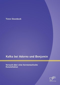 Kafka bei Adorno und Benjamin: Versuch über eine hermeneutische Konstellation - Steenbock, Timm