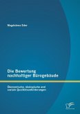 Die Bewertung nachhaltiger Bürogebäude: Ökonomische, ökologische und soziale Qualitätsanforderungen