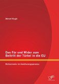 Das Für und Wider zum Beitritt der Türkei in die EU: Disharmonie im Annäherungsprozess