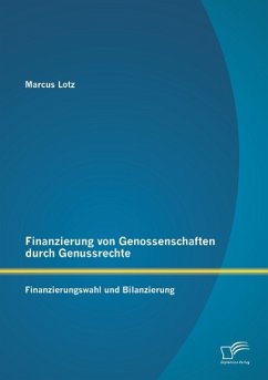 Finanzierung von Genossenschaften durch Genussrechte: Finanzierungswahl und Bilanzierung - Lotz, Marcus