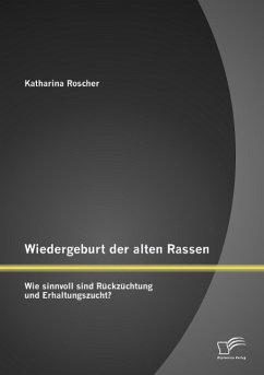 Wiedergeburt der alten Rassen: Wie sinnvoll sind Rückzüchtung und Erhaltungszucht? - Roscher, Anne Katharina