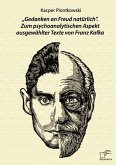 ¿Gedanken an Freud natürlich¿. Zum psychoanalytischen Aspekt ausgewählter Texte von Franz Kafka