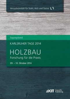 Karlsruher Tage 2014 - Holzbau : Forschung für die Praxis, Karlsruhe, 09. Oktober - 10. Oktober 2014 - Görlacher, Rainer [Hrsg.]