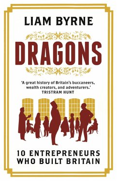 Dragons: 10 Entrepreneurs Who Built Britain - Byrne, Liam