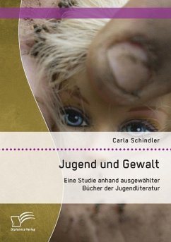 Jugend und Gewalt: Eine Studie anhand ausgewählter Bücher der Jugendliteratur - Schindler, Carla