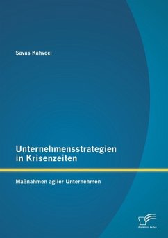 Unternehmensstrategien in Krisenzeiten: Maßnahmen agiler Unternehmen - Kahveci, Savas