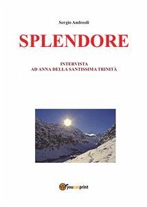 Splendore. Intervista ad Anna della Santissima Trinità (eBook, PDF) - Andreoli, Sergio