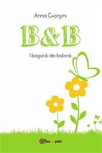 B&B - I bagordi dei balordi (eBook, PDF) - Giorgini, Anna