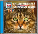WAS IST WAS Hörspiel: Katzen verstehen / Im Reich der Löwen