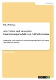 Alternative und innovative Finanzierungsmodelle von Fußballvereinen Alternative und innovative Finanzierungsmodelle von Fußballvereinen