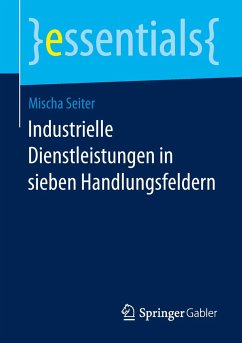 Industrielle Dienstleistungen in sieben Handlungsfeldern - Seiter, Mischa