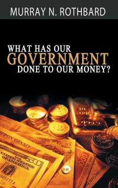 What Has Government Done to Our Money? - Rothbard, Murray N.