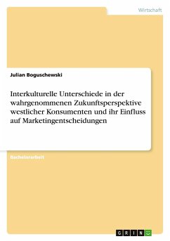 Interkulturelle Unterschiede in der wahrgenommenen Zukunftsperspektive westlicher Konsumenten und ihr Einfluss auf Marketingentscheidungen - Boguschewski, Julian