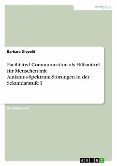 Facilitated Communication als Hilfsmittel für Menschen mit Autismus-Spektrum-Störungen in der Sekundarstufe I
