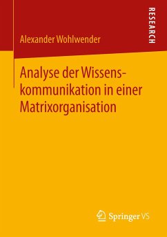 Analyse der Wissenskommunikation in einer Matrixorganisation - Wohlwender, Alexander