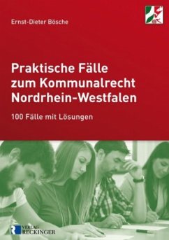 Praktische Fälle zum Kommunalrecht Nordrhein-Westfalen - Bösche, Ernst-Dieter