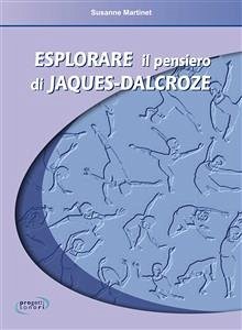 Esplorare il pensiero di Jaques-Dalcroze (eBook, ePUB) - Martinet, Susanne