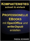 Kompakteinstieg: schnell & einfach Professionelle EBooks erstellen mit OpenOffice und writer2epub (eBook, ePUB)