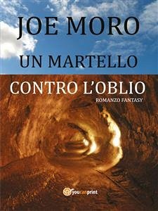 Un Martello contro l'oblio (eBook, ePUB) - Moro, Joe