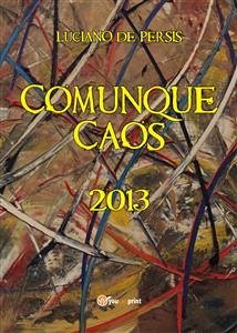 Comunque Caos (eBook, ePUB) - DE PERSIS, LUCIANO