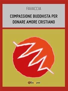 Compassione buddhista per donare amore cristiano (eBook, ePUB) - Favaccia