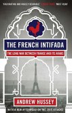 The French Intifada: The Long War Between France and Its Arabs