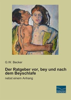Der Ratgeber vor, bey und nach dem Beyschlafe - Becker, G. W.