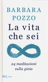 La vita che sei. 24 meditazioni sulla gioia La vita che sei. 24 meditazioni sulla gioia