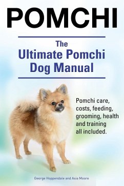 Pomchi. The Ultimate Pomchi Dog Manual. Pomchi care, costs, feeding, grooming, health and training all included. - Hoppendale, George; Moore, Asia