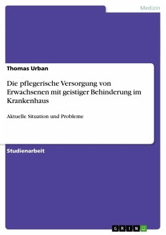 Die pflegerische Versorgung von Erwachsenen mit geistiger Behinderung im Krankenhaus - Urban, Thomas