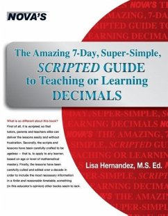 The Amazing 7-Day, Super-Simple, Scripted Guide to Teaching or Learning Decimals - Hernandez, Lisa