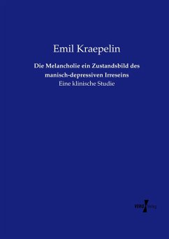 Die Melancholie ein Zustandsbild des manisch-depressiven Irreseins - Kraepelin, Emil
