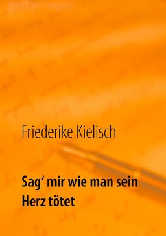 Sag¿ mir wie man sein Herz tötet - Kielisch, Friederike