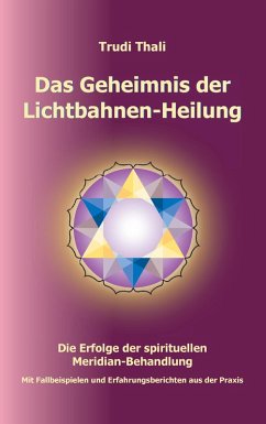 Das Geheimnis der Lichtbahnen-Heilung - Trudi, Thali Das Geheimnis der Lichtbahnen-Heilung - Trudi, Thali